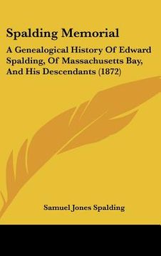 portada spalding memorial: a genealogical history of edward spalding, of massachusetts bay, and his descendants (1872) (en Inglés)
