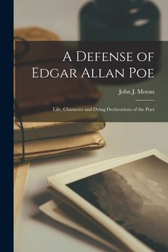 portada A Defense of Edgar Allan Poe: Life, Character and Dying Declarations of the Poet (in English)