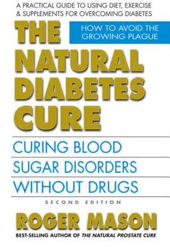 portada the natural diabetes cure, second edition: curing blood sugar disorders without drug (en Inglés)
