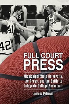 portada Full Court Press: Mississippi State University, the Press, and the Battle to Integrate College Basketball (Race, Rhetoric, and Media Series) (en Inglés)