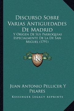 portada Discurso Sobre Varias Antiguedades de Madrid: Y Origen de sus Parroquias Especialmente de la de san Miguel (1791)