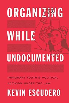 portada Organizing While Undocumented: Immigrant Youth's Political Activism Under the law (Latina 