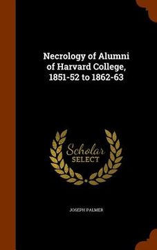portada Necrology of Alumni of Harvard College, 1851-52 to 1862-63 (en Inglés)