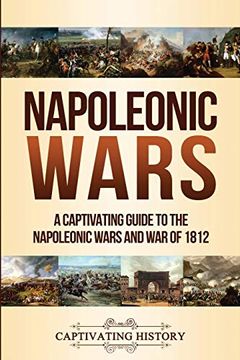 portada Napoleonic Wars: A Captivating Guide to the Napoleonic Wars and war of 1812 (en Inglés)