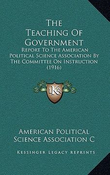 portada the teaching of government: report to the american political science association by the committee on instruction (1916)