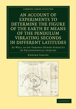 portada An Account of Experiments to Determine the Figure of the Earth by Means of the Pendulum Vibrating Seconds in Different Latitudes: As Well as on Vario. Library Collection - Physical Sciences) (in English)