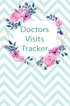 portada Doctors Visits Tracker: Patient's Medical Record Your Personal Treatment History Tracking (en Inglés)