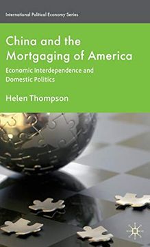 portada China and the Mortgaging of America: Economic Interdependence and Domestic Politics (International Political Economy Series) 