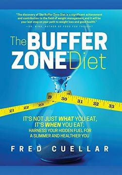 portada The Buffer Zone Diet: It's Not Just What You Eat, It's When You Eat. Harness Your Hidden Fuel for a Slimmer and Healthier You! (en Inglés)