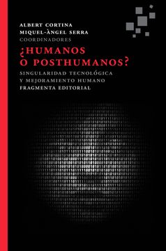 portada Humanos o Posthumanos?  Singularidad Tecnológica y Mejoramiento Humano