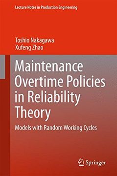 portada Maintenance Overtime Policies in Reliability Theory: Models with Random Working Cycles (Lecture Notes in Production Engineering)