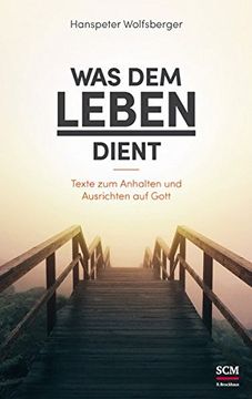 portada Was dem Leben Dient: Texte zum Anhalten und Ausrichten auf Gott (en Alemán)