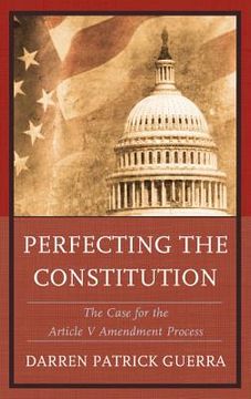 portada Perfecting the Constitution: The Case for the Article V Amendment Process (en Inglés)