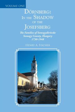portada Dörnberg: In the Shadow of the Josefsberg: The Families of Somogydöröcske Somogy County, Hungary 1730-1948 (en Inglés)