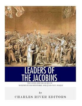 portada Leaders of the Jacobins: The Lives and Legacies of Maximilien Robespierre and Jean-Paul Marat (en Inglés)