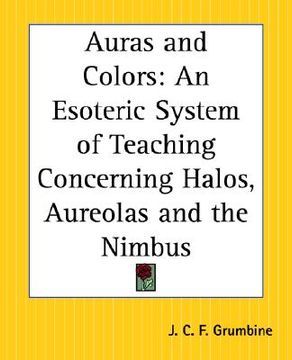 portada auras and colors: an esoteric system of teaching concerning halos, aureolas and the nimbus (en Inglés)