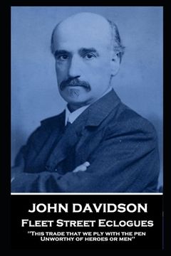 portada John Davidson - Fleet Street Eclogues: 'This trade that we ply with the pen, Unworthy of heroes or men'' (in English)