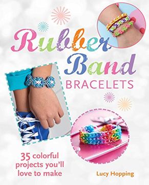 portada Rubber Band Bracelets: 35 Gorgeous Projects to Make and Give (Cico Kidz) (en Inglés)