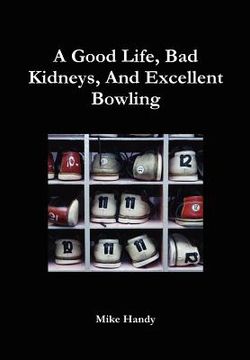 portada a good life, bad kidneys, and excellent bowling (en Inglés)