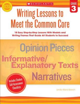 portada writing lessons to meet the common core: grade 3: 18 easy step-by-step lessons with models and writing frames that guide all students to succeed (en Inglés)