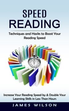 portada Speed Reading: Techniques and Hacks to Boost Your Reading Speed (Increase Your Reading Speed by & Double Your Learning Skills in Less (in English)