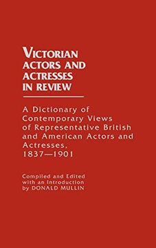portada Victorian Actors and Actresses in Review: A Dictionary of Contemporary Views of Representative British and American Actors and Actresses, 1837-1901 (in English)