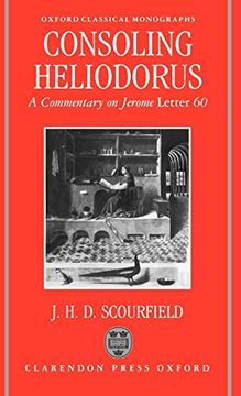 portada Consoling Heliodorus: A Commentary on Jerome, Letter 60 (Oxford Classical Monographs) (en Inglés)