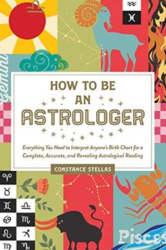portada How to be an Astrologer: Everything you Need to Interpret Anyone's Birth Chart for a Complete, Accurate, and Revealing Astrological Reading 