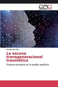 portada La Escena Transgeneracional Traumática: Trauma Ancestral en la Sesión Analítica