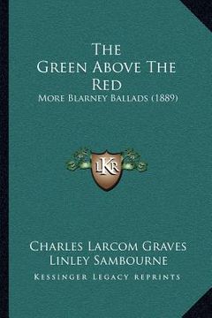 portada the green above the red: more blarney ballads (1889) (en Inglés)