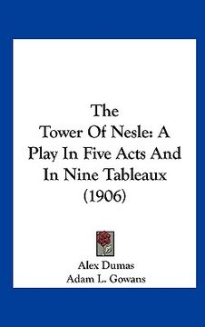 portada the tower of nesle: a play in five acts and in nine tableaux (1906) (en Inglés)