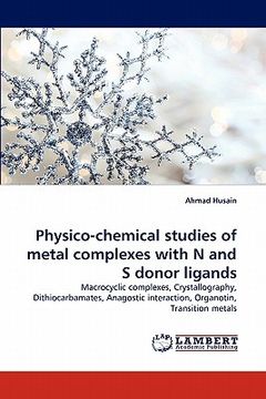 portada physico-chemical studies of metal complexes with n and s donor ligands (en Inglés)