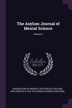 portada The Asylum Journal of Mental Science; Volume 4 (en Inglés)