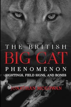 portada The British Big Cat Phenomenon: Sightings, Field Signs, and Bones (en Inglés)