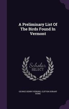 portada A Preliminary List Of The Birds Found In Vermont (en Inglés)