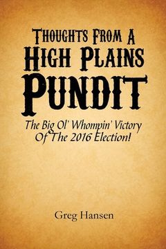 portada Thoughts From A High Plains Pundit: The Big Ol' Whompin' Victory Of The 2016 Election! (en Inglés)