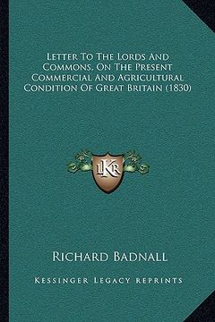 portada letter to the lords and commons, on the present commercial and agricultural condition of great britain (1830) (en Inglés)
