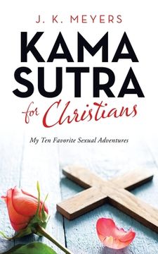 portada Kama Sutra for Christians: My Ten Favorite Sexual Adventures (en Inglés)