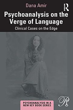 portada Psychoanalysis on the Verge of Language: Clinical Cases on the Edge (Psychoanalysis in a new key Book Series) (en Inglés)