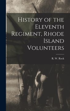 portada History of the Eleventh Regiment, Rhode Island Volunteers (in English)