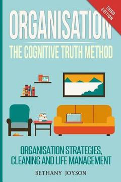 portada Organisation: The Cognitive Truth Method: Organization Strategies, Cleaning & Life Management (en Inglés)