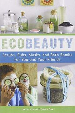 portada Ecobeauty: Scrubs, Rubs, Masks, Rinses, and Bath Bombs for you and Your Friends (in English)