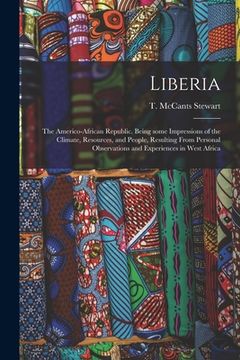 portada Liberia: the Americo-African Republic. Being Some Impressions of the Climate, Resources, and People, Resulting From Personal Ob (in English)