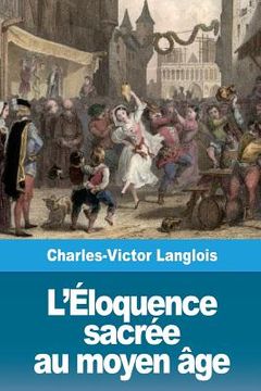 portada L'Éloquence sacrée au moyen âge (in French)