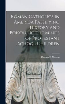 portada Roman Catholics in America Falsifying History and Poisoning the Minds of Protestant School Children (in English)