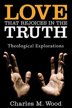 portada love that rejoices in the truth: theological explorations (in English)