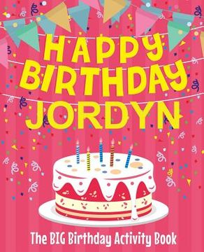 portada Happy Birthday Jordyn - The Big Birthday Activity Book: (Personalized Children's Activity Book) (en Inglés)