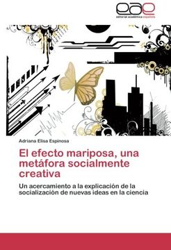 portada El Efecto Mariposa, una Metáfora Socialmente Creativa: Un Acercamiento a la Explicación de la Socialización de Nuevas Ideas en la Ciencia