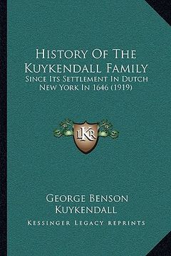 portada history of the kuykendall family: since its settlement in dutch new york in 1646 (1919) (en Inglés)