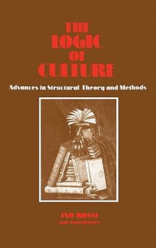 portada the logic of culture: advances in structural theory and methods (in English)